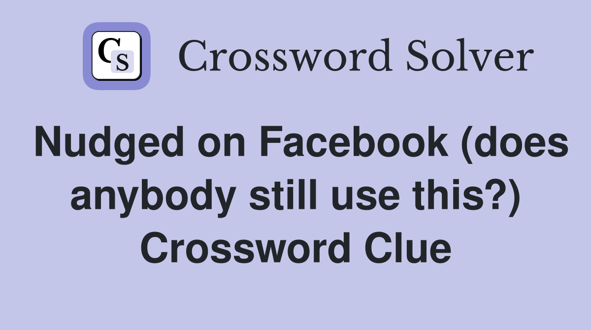 Nudged on Facebook (does anybody still use this?) Crossword Clue