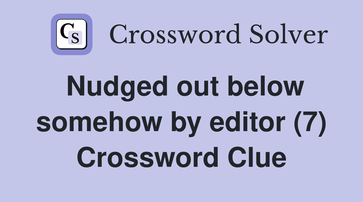 Nudged out below somehow by editor (7) Crossword Clue