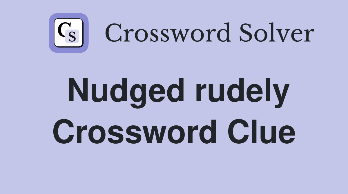 Nudged rudely Crossword Clue