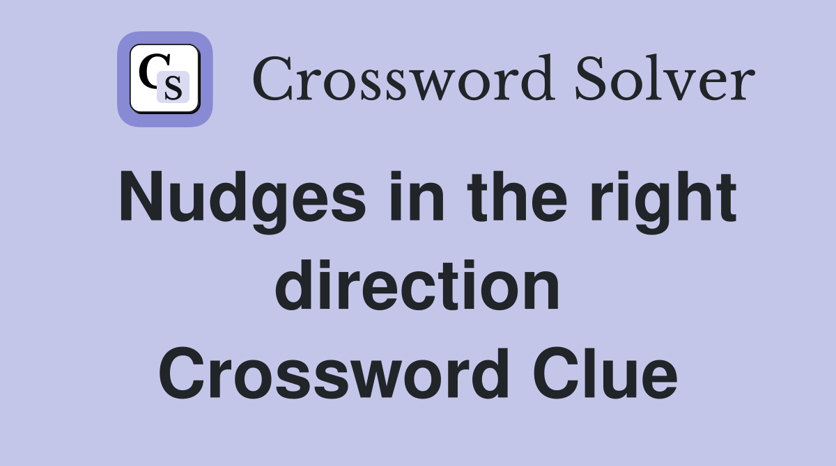 Nudges in the right direction Crossword Clue