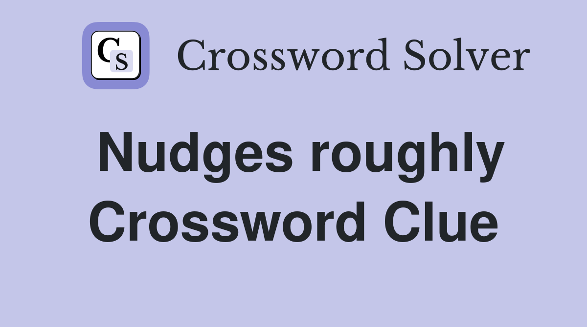 Nudges roughly Crossword Clue