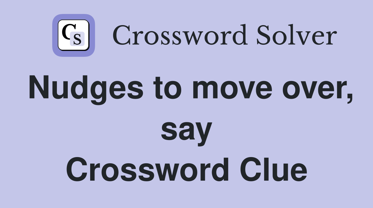 Nudges to move over, say Crossword Clue
