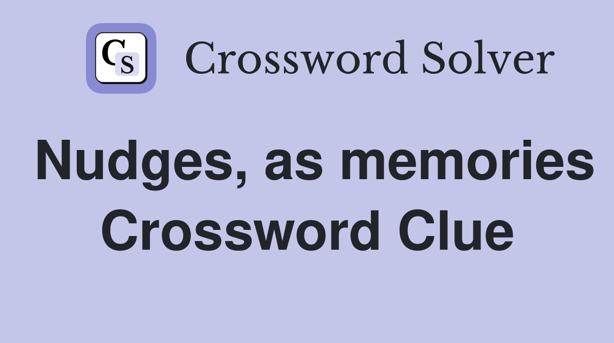 Nudges, as memories Crossword Clue