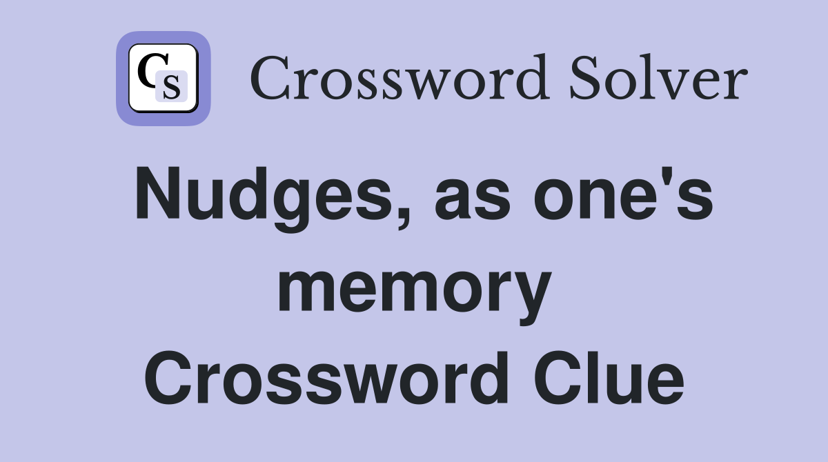 Nudges, as one's memory Crossword Clue