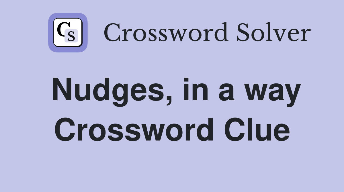 Nudges, in a way Crossword Clue