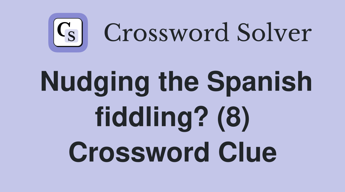 Nudging the Spanish fiddling? (8) Crossword Clue