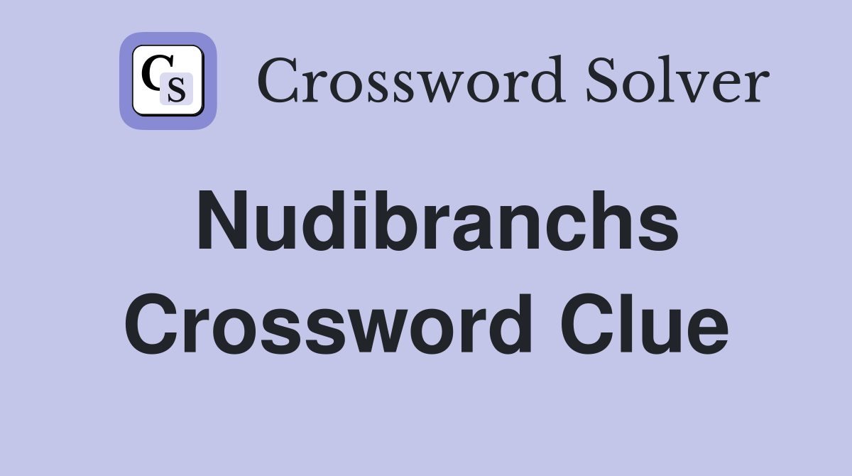 Nudibranchs Crossword Clue
