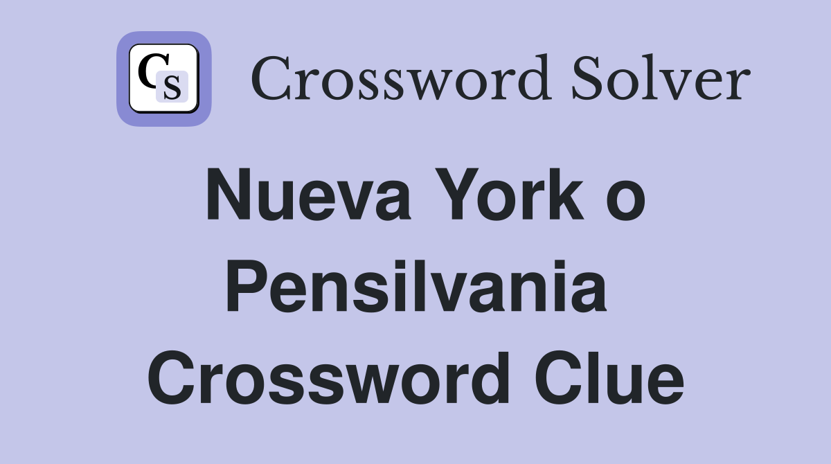Nueva York o Pensilvania Crossword Clue