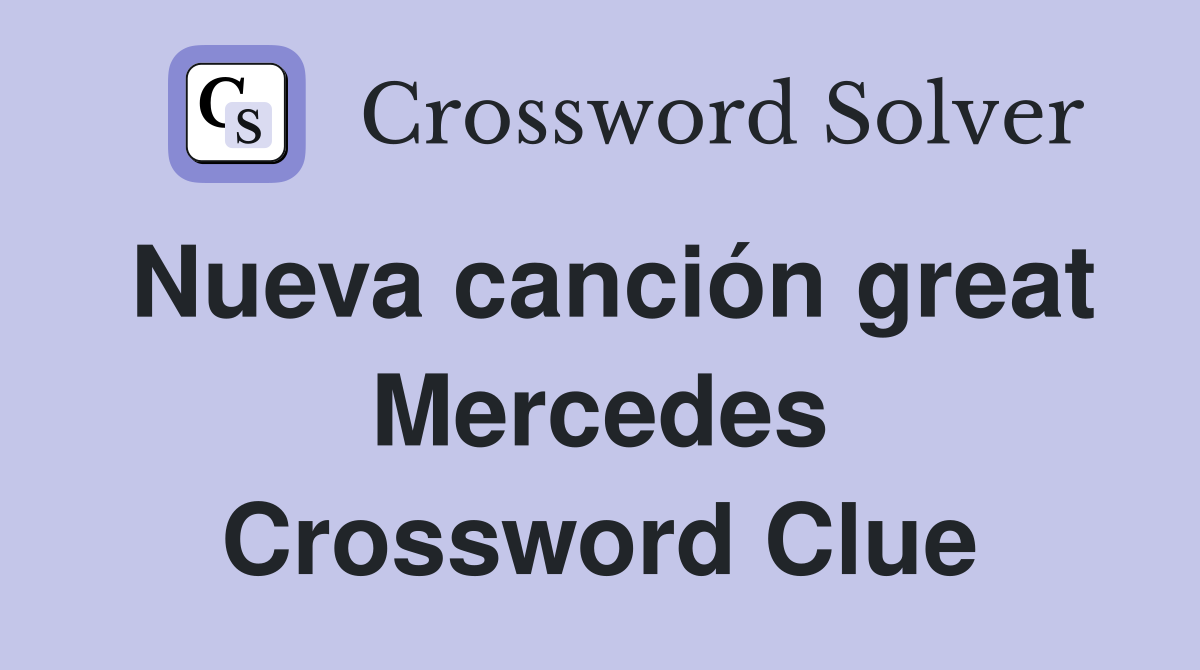 Nueva canción great Mercedes Crossword Clue