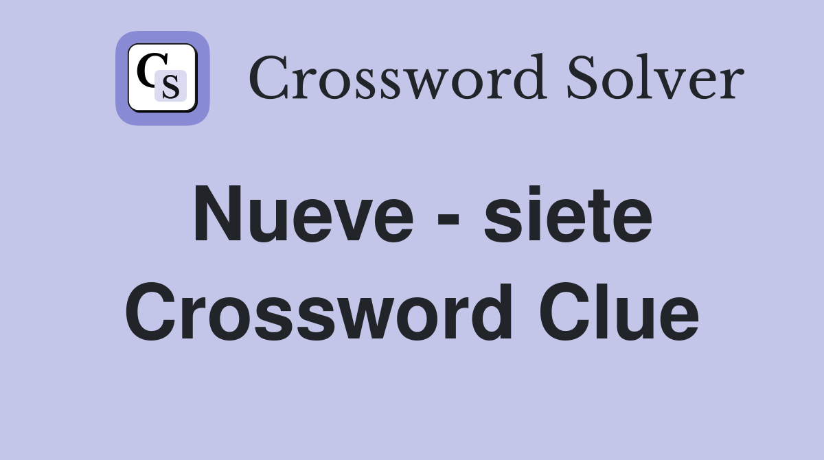 Nueve - siete Crossword Clue