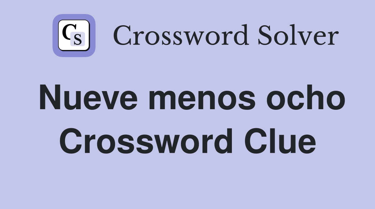 Nueve menos ocho Crossword Clue