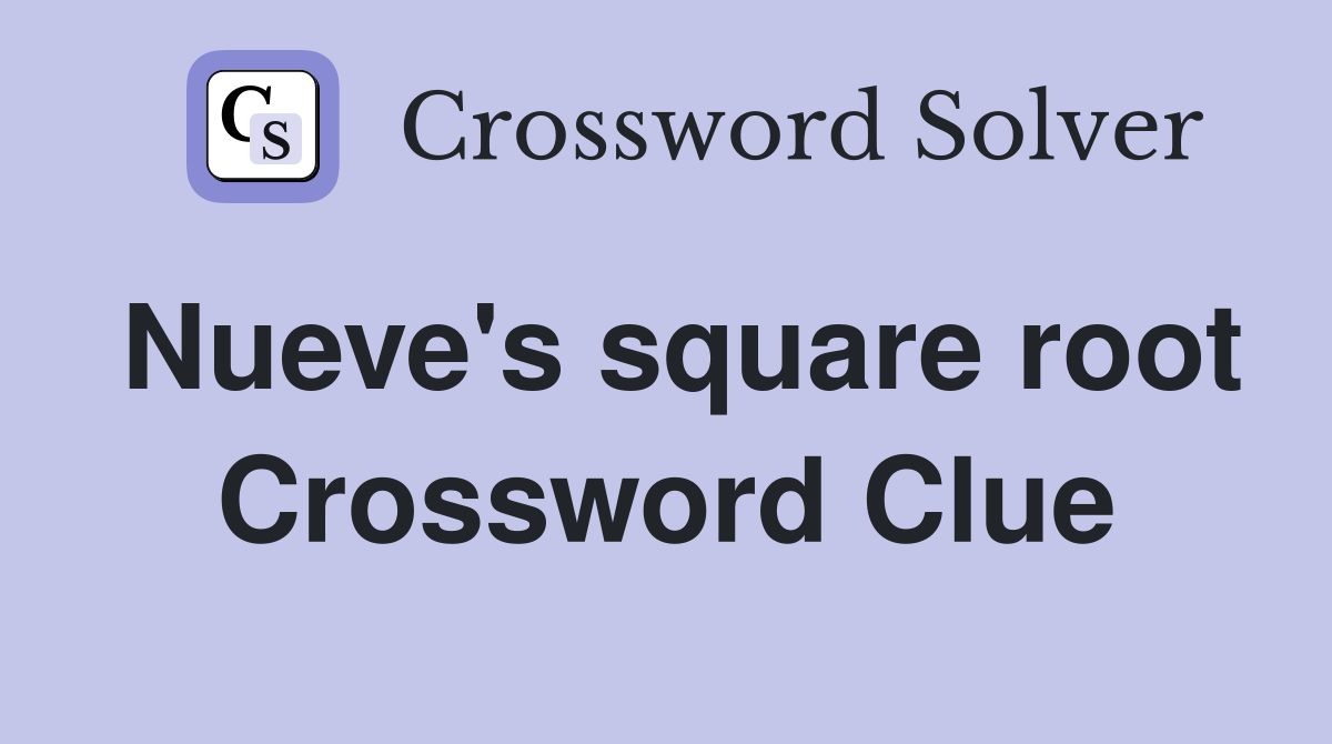 Nueve's square root Crossword Clue