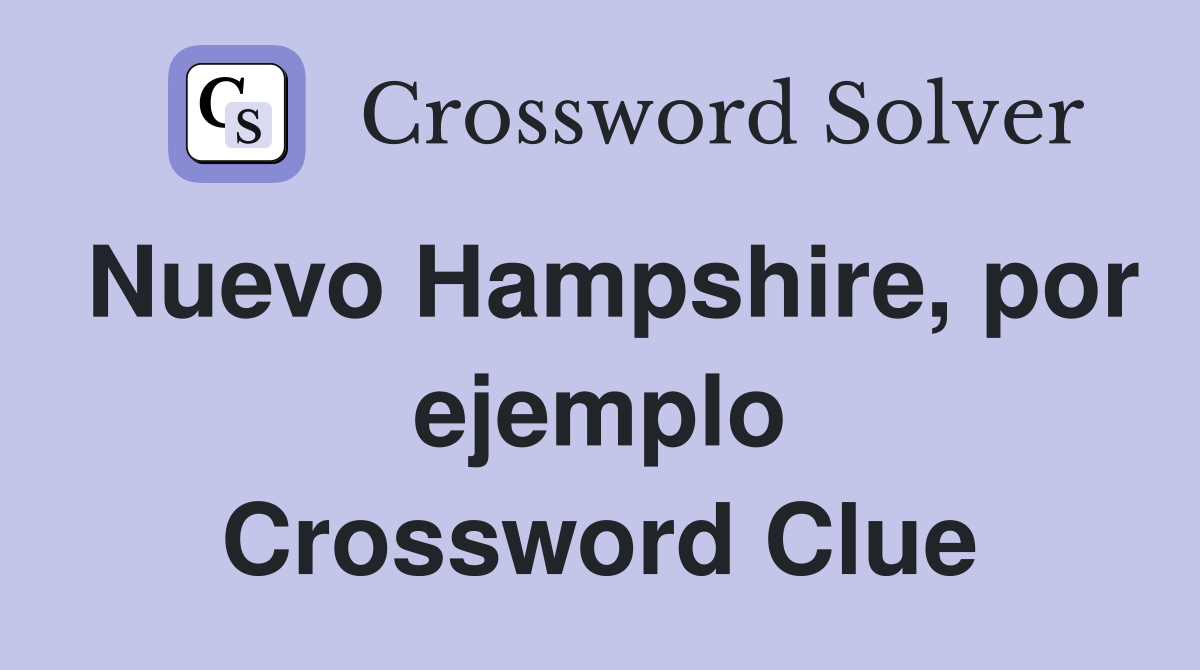 Nuevo Hampshire, por ejemplo Crossword Clue