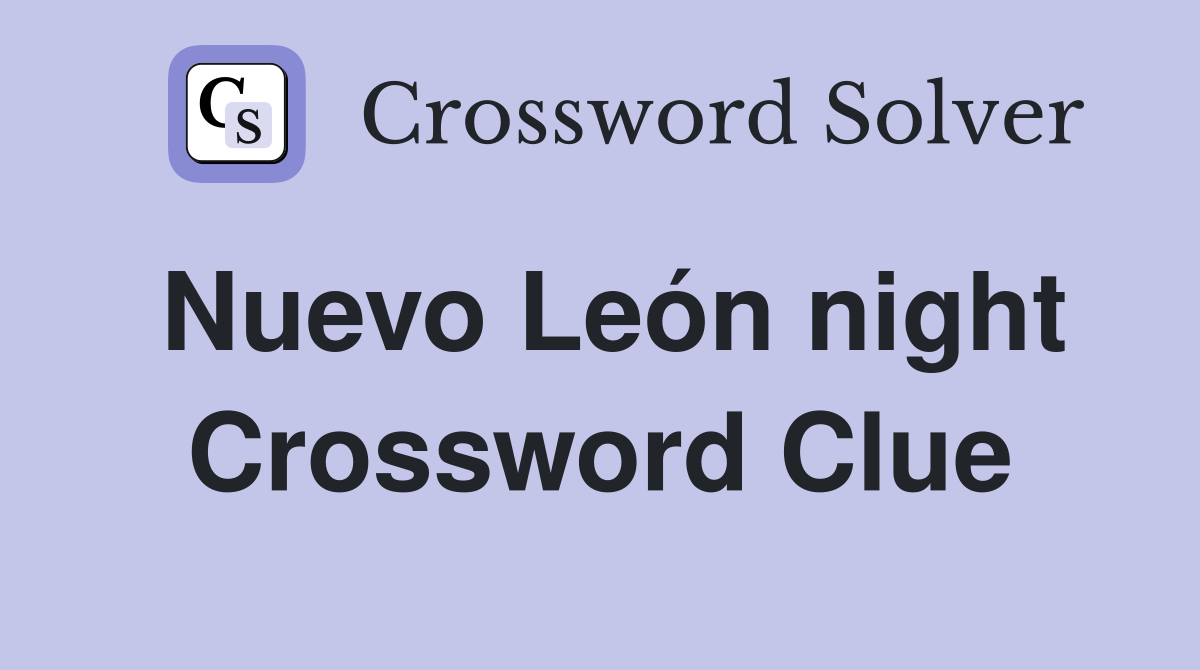 Nuevo León night Crossword Clue