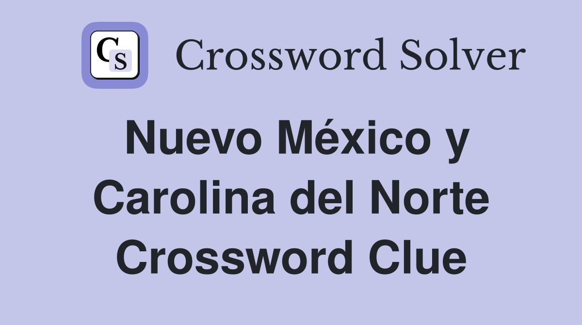 Nuevo México y Carolina del Norte Crossword Clue