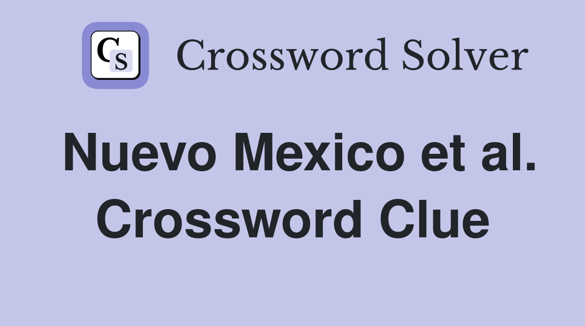 Nuevo Mexico et al. Crossword Clue