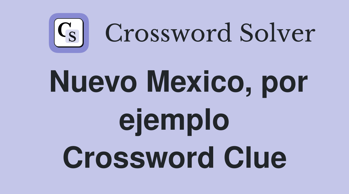 Nuevo Mexico, por ejemplo Crossword Clue