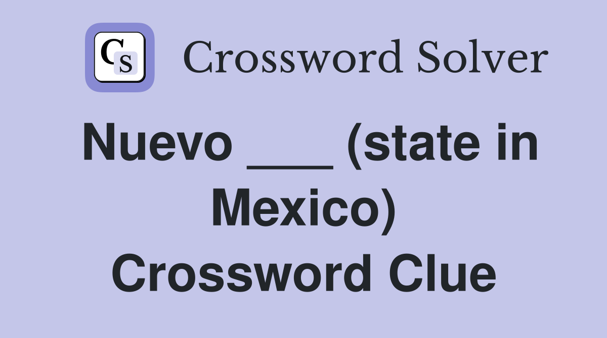 Nuevo ___ (state in Mexico) Crossword Clue