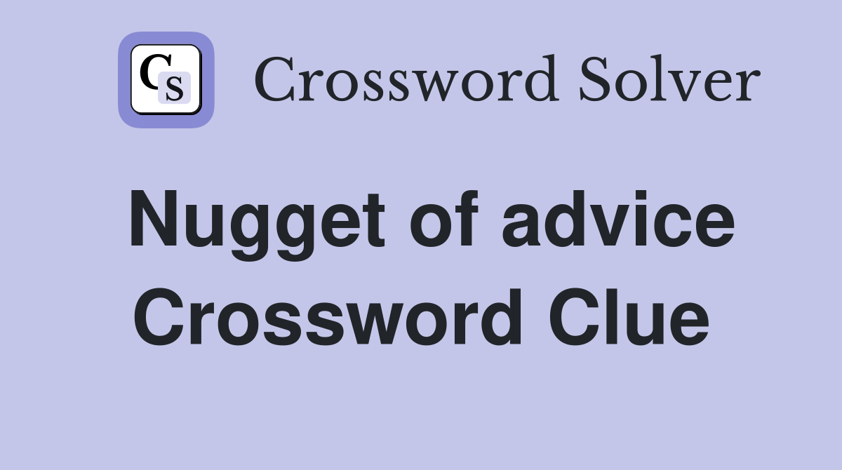 Nugget of advice Crossword Clue