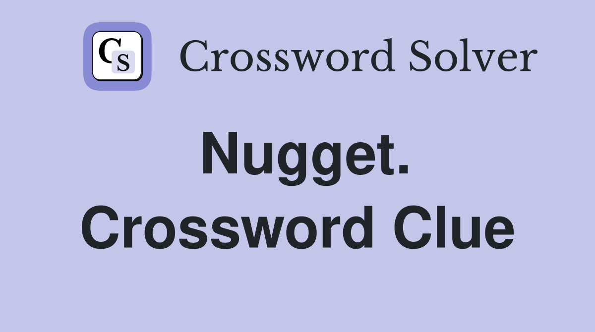 Nugget. Crossword Clue