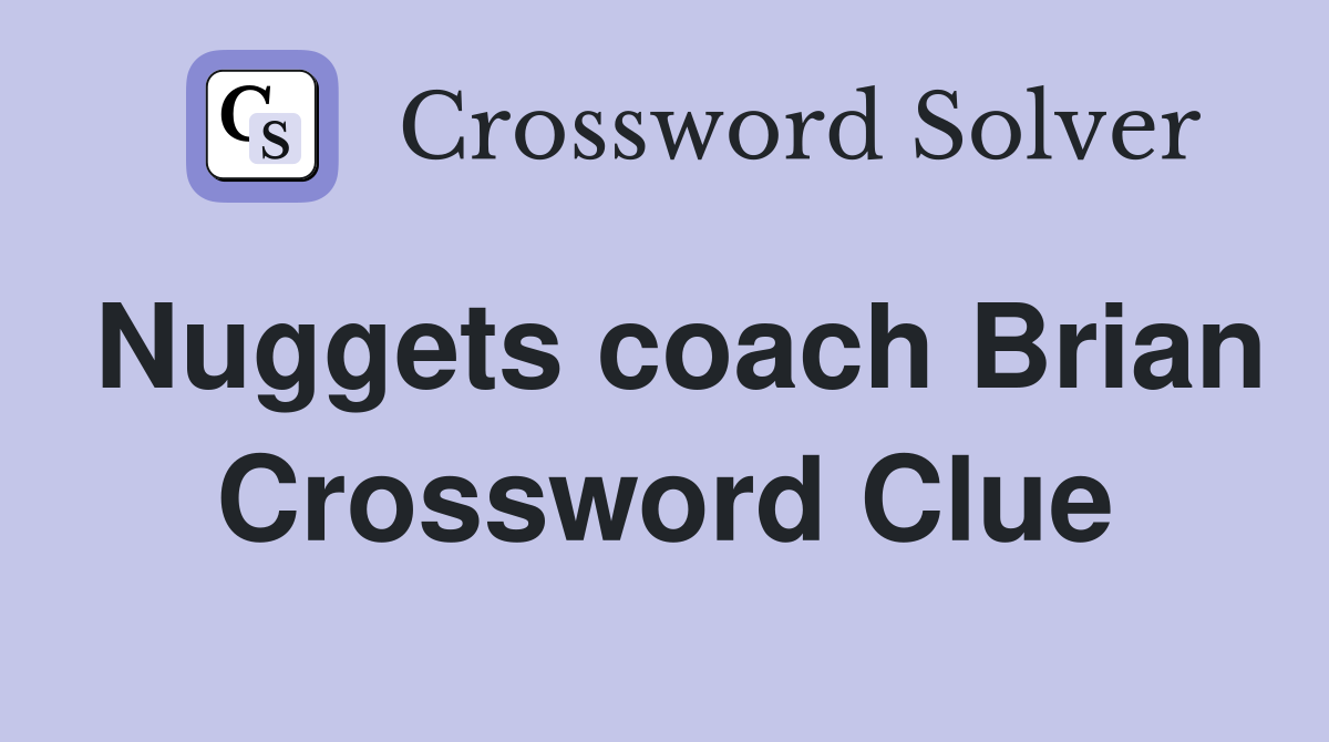 Nuggets coach Brian Crossword Clue