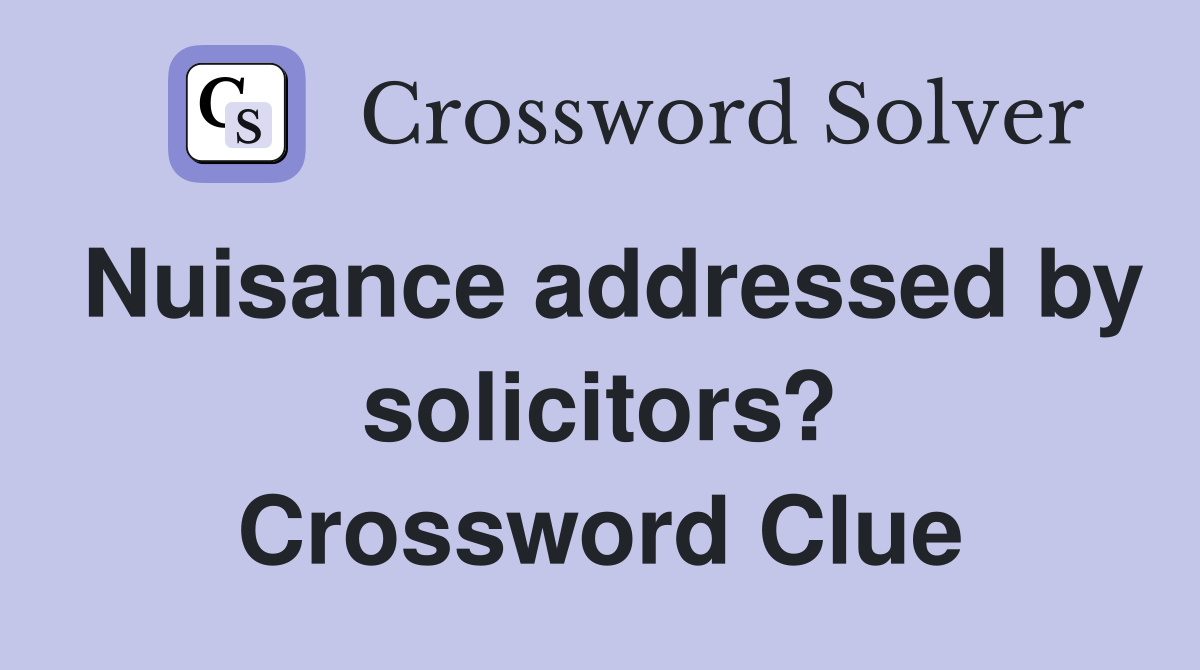 Nuisance addressed by solicitors? Crossword Clue
