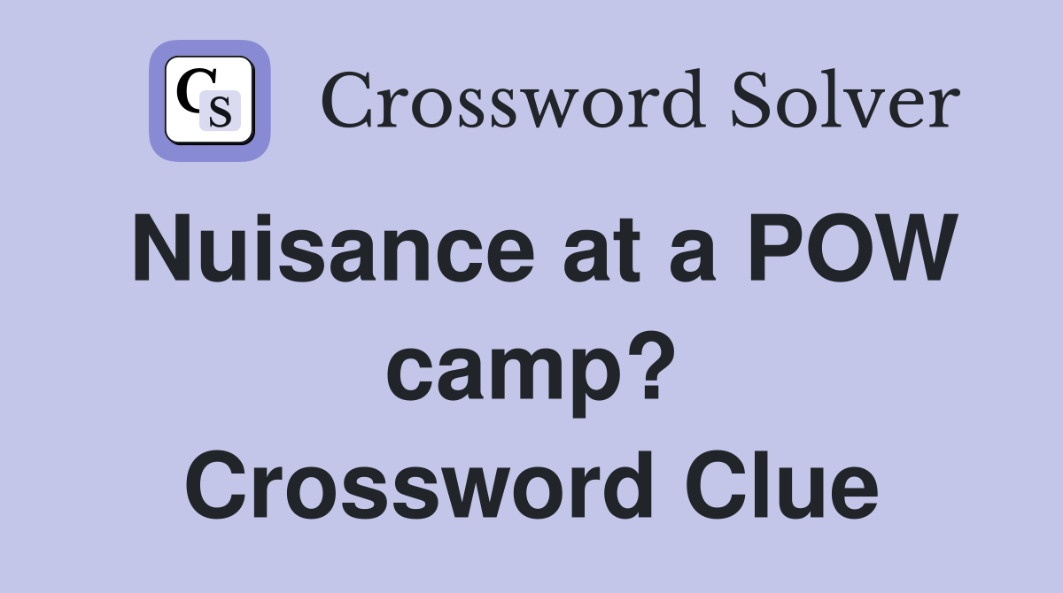 Nuisance at a POW camp? Crossword Clue