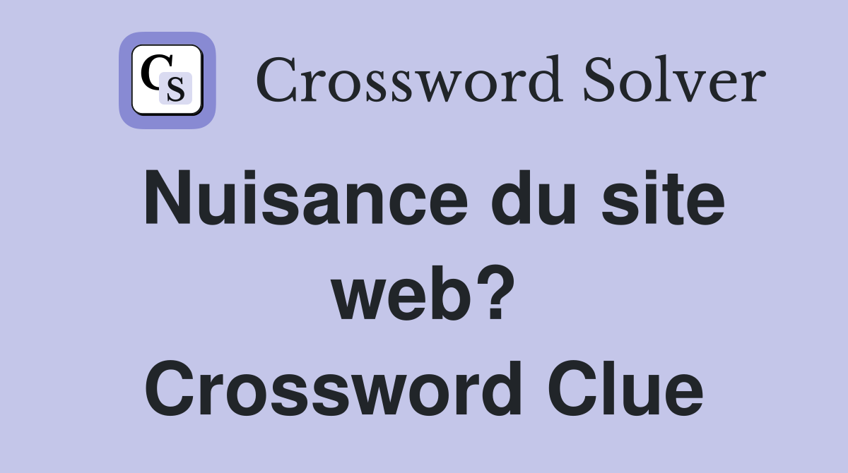 Nuisance du site web? Crossword Clue