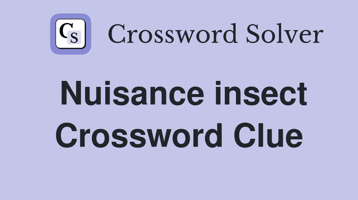 Nuisance insect Crossword Clue