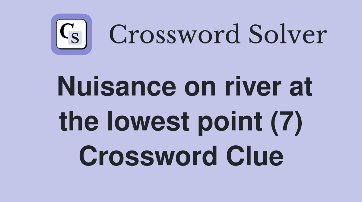 Nuisance on river at the lowest point (7) Crossword Clue