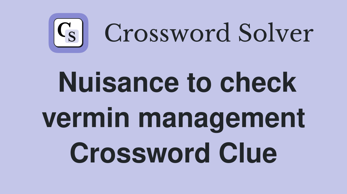 Nuisance to check vermin management Crossword Clue