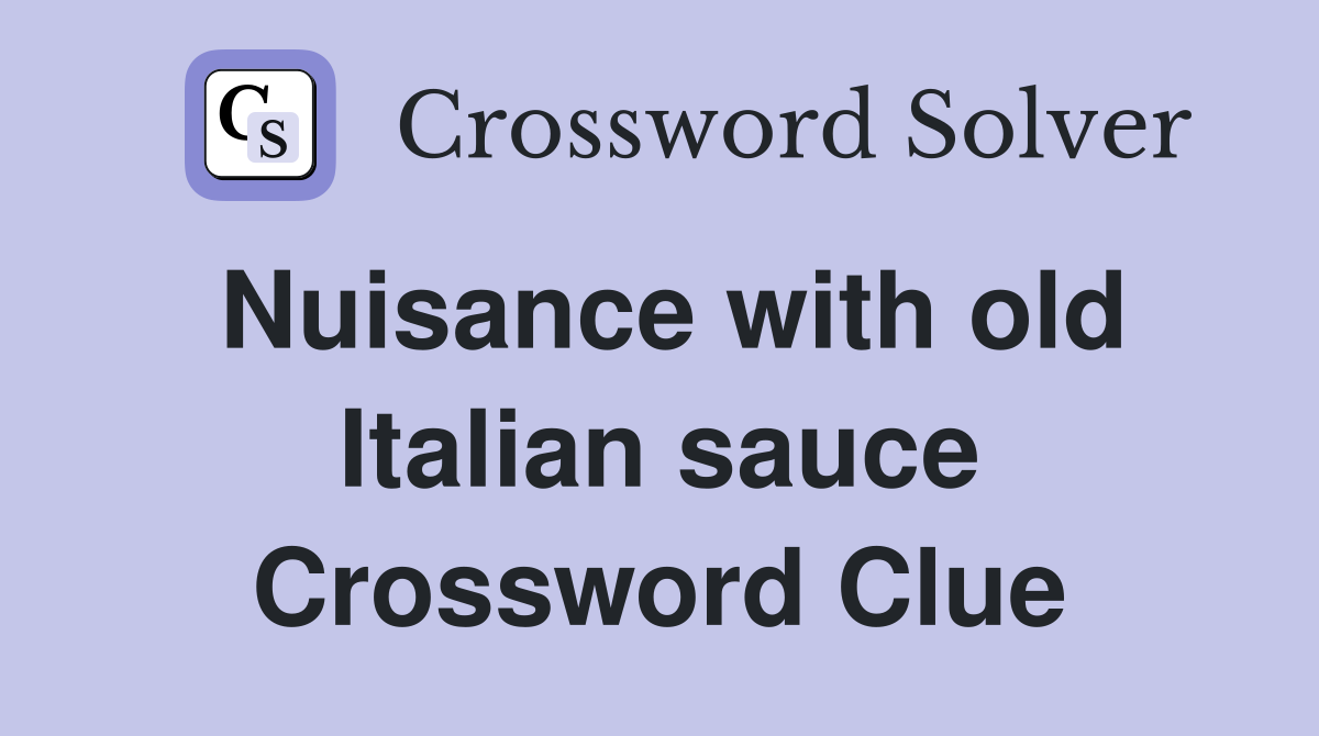 Nuisance with old Italian sauce Crossword Clue