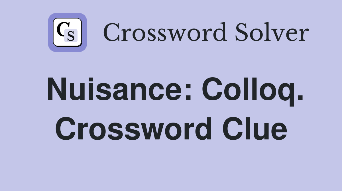 Nuisance: Colloq. Crossword Clue