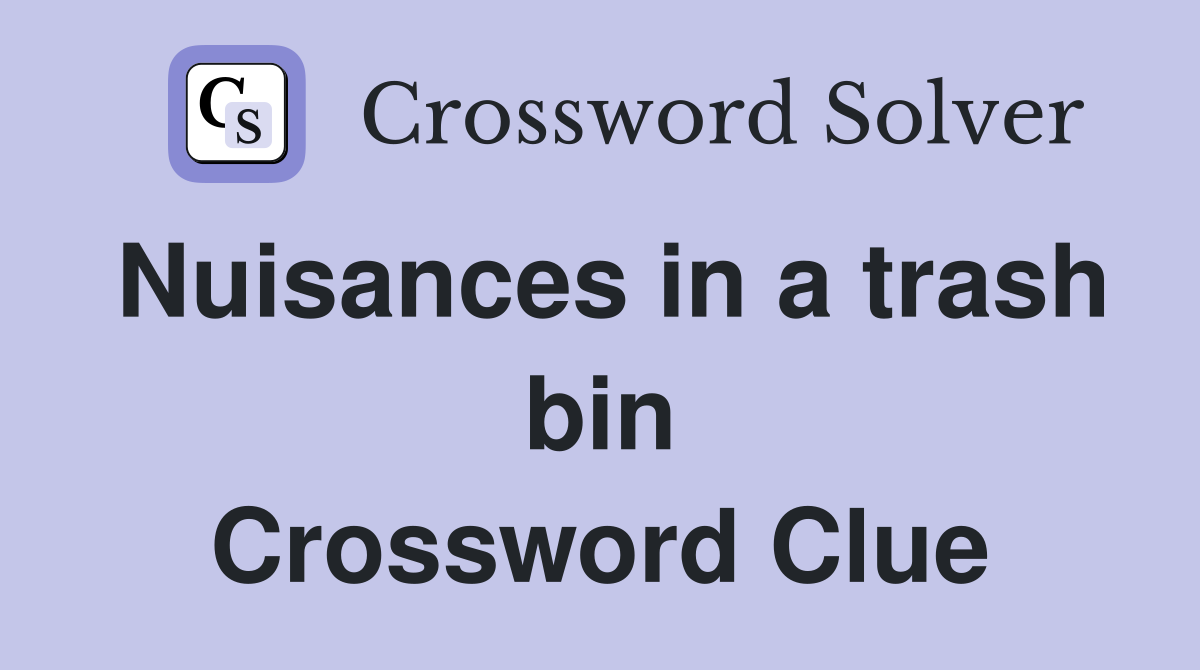 Nuisances in a trash bin Crossword Clue