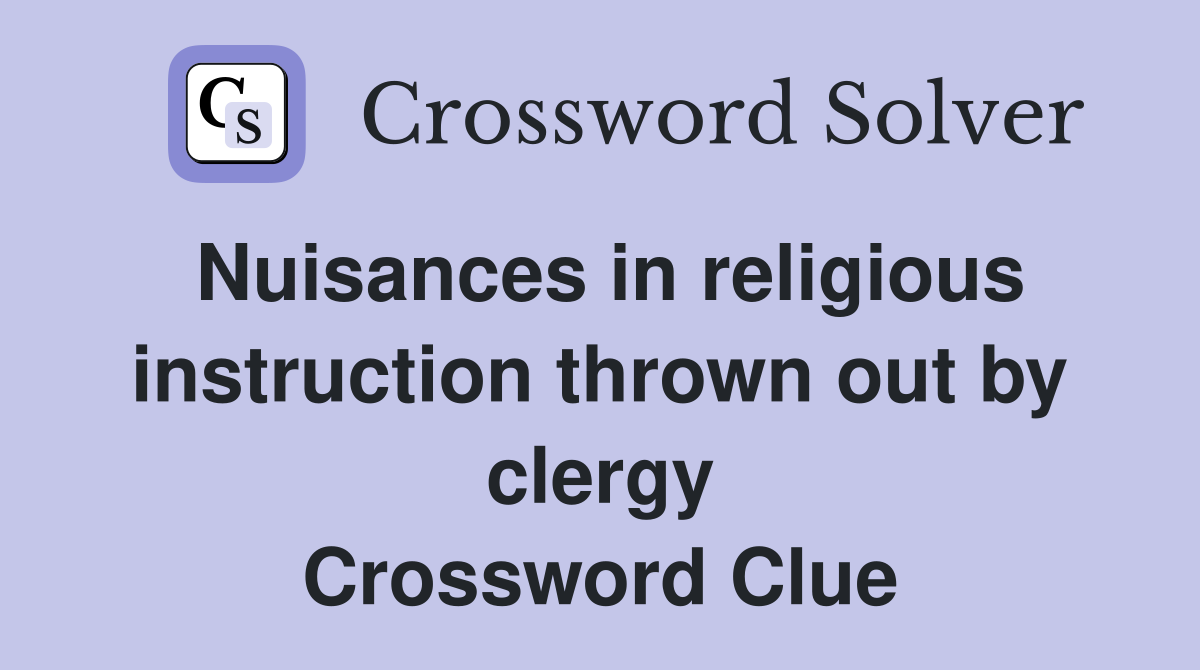 Nuisances in religious instruction thrown out by clergy Crossword Clue
