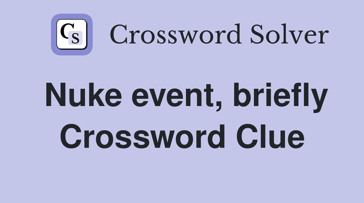 Nuke event, briefly Crossword Clue