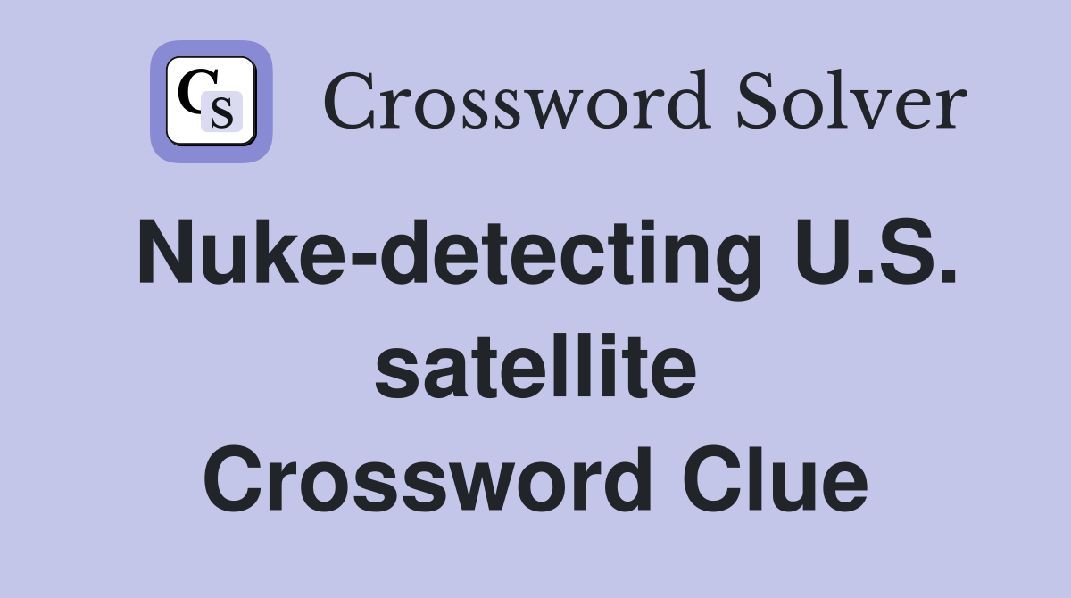 Nuke-detecting U.S. satellite Crossword Clue