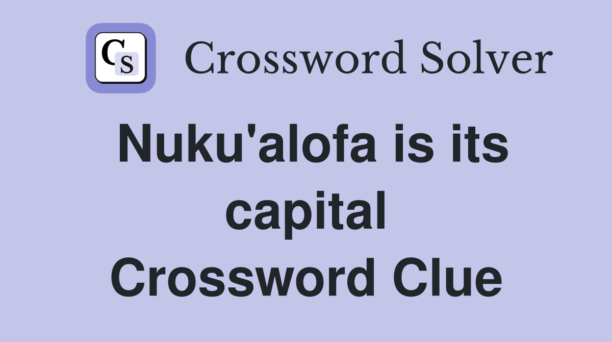 Nuku'alofa is its capital Crossword Clue
