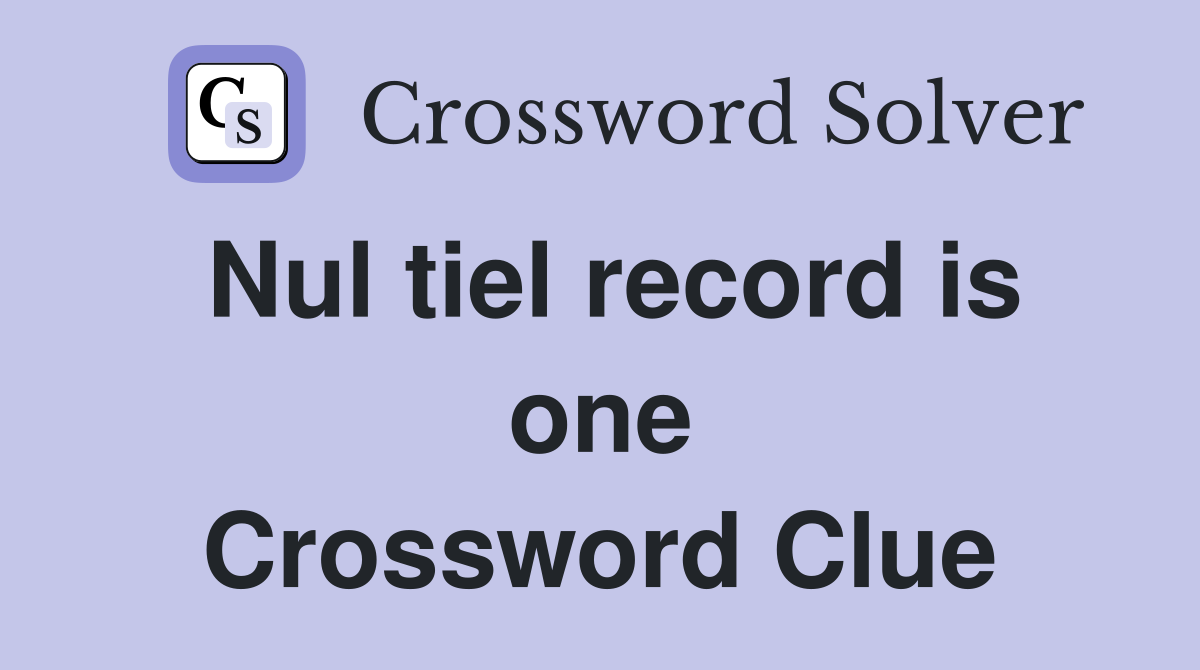 Nul tiel record is one Crossword Clue