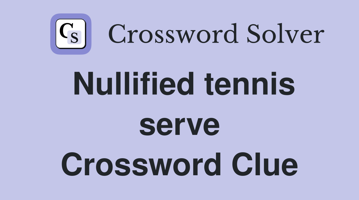 Nullified tennis serve Crossword Clue