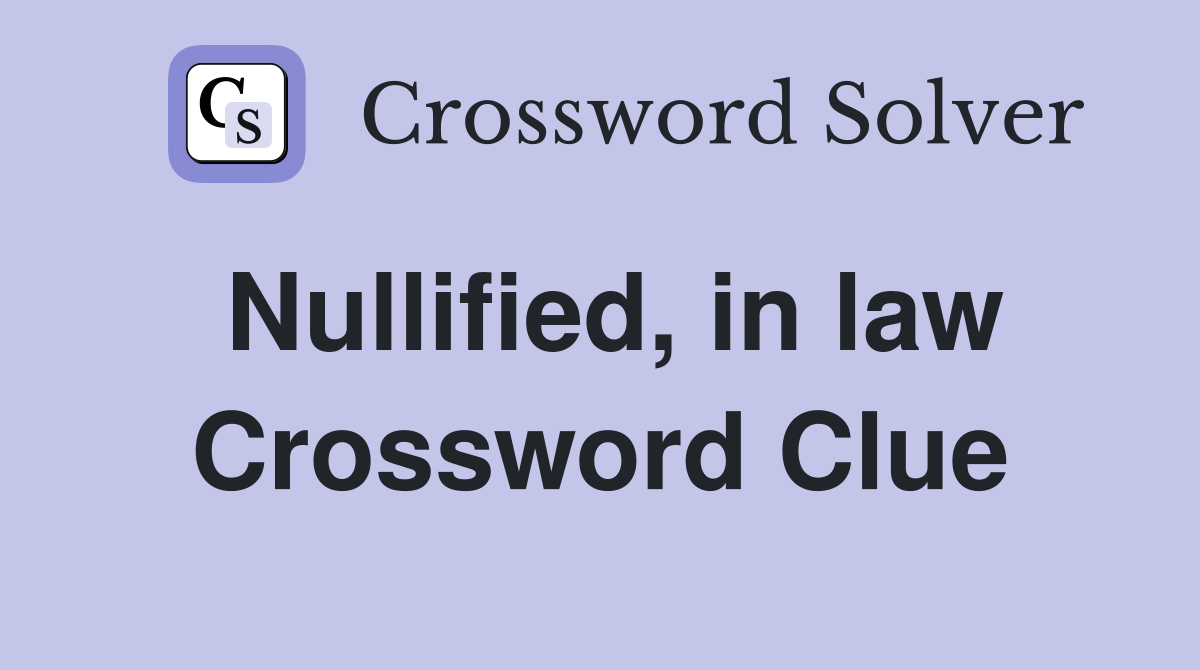 Nullified, in law Crossword Clue