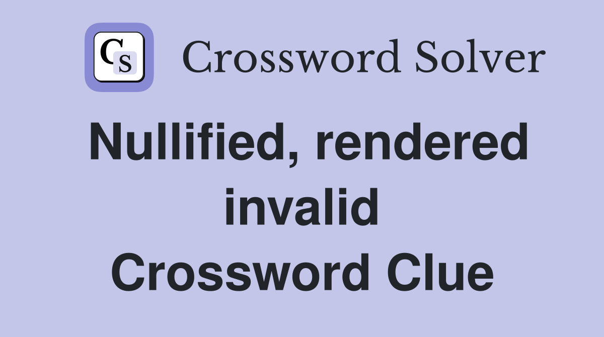 Nullified, rendered invalid Crossword Clue