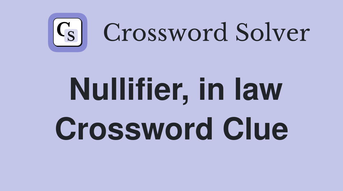 Nullifier, in law Crossword Clue
