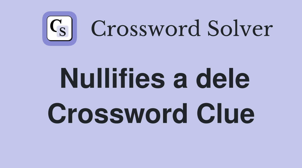 Nullifies a dele Crossword Clue
