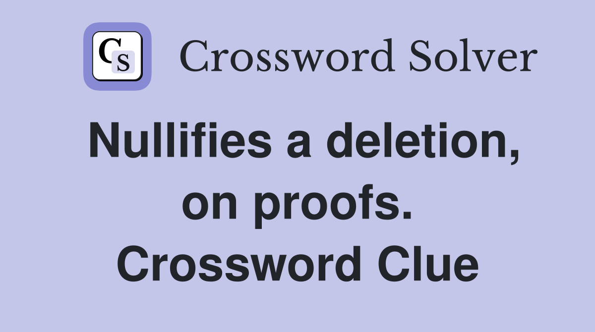 Nullifies a deletion, on proofs. Crossword Clue