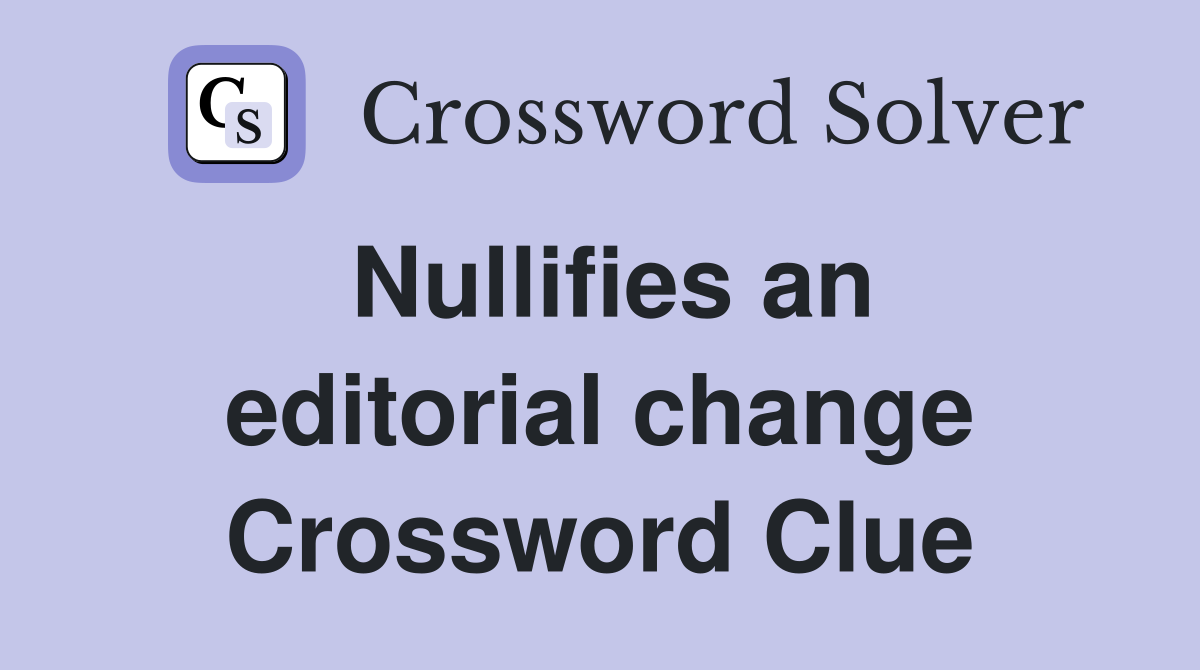 Nullifies an editorial change Crossword Clue