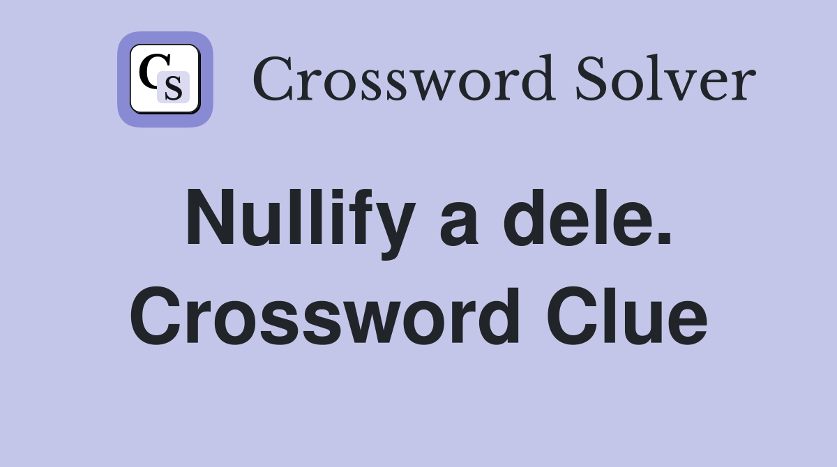 Nullify a dele. Crossword Clue
