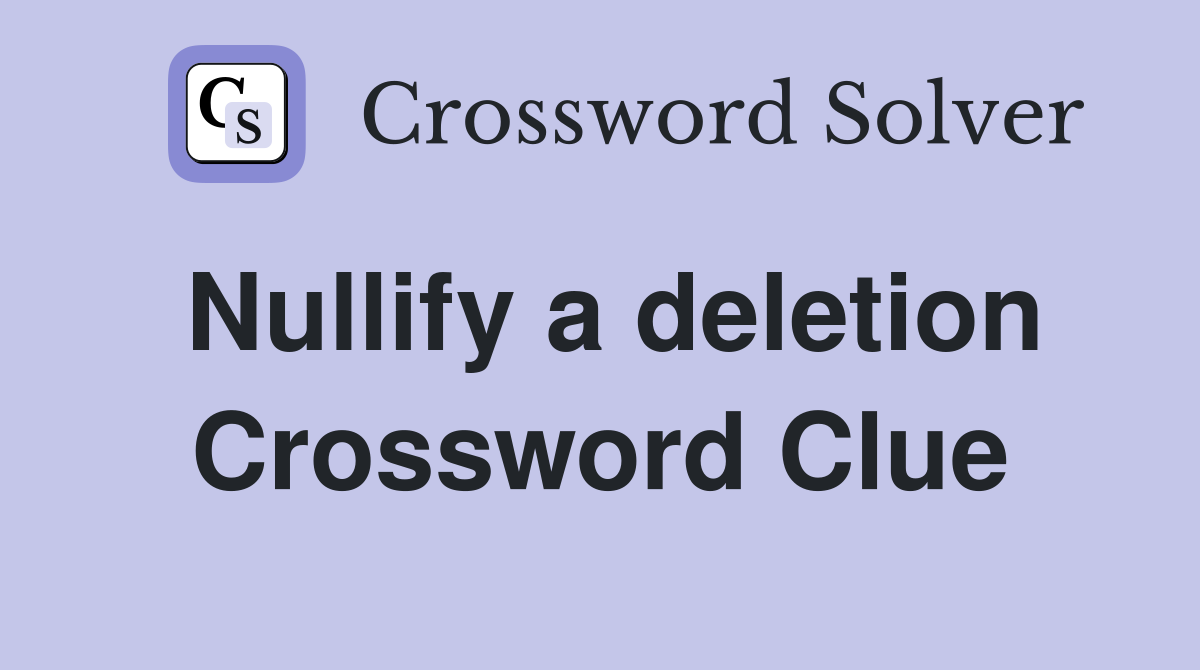 Nullify a deletion Crossword Clue