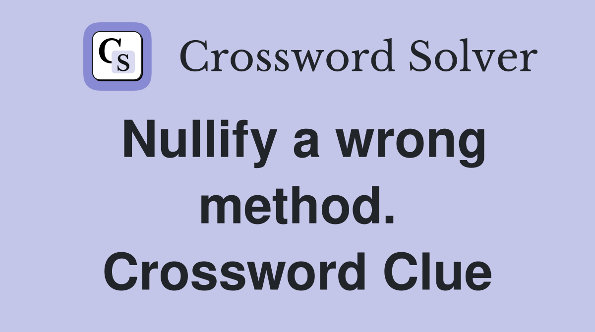 Nullify a wrong method. Crossword Clue