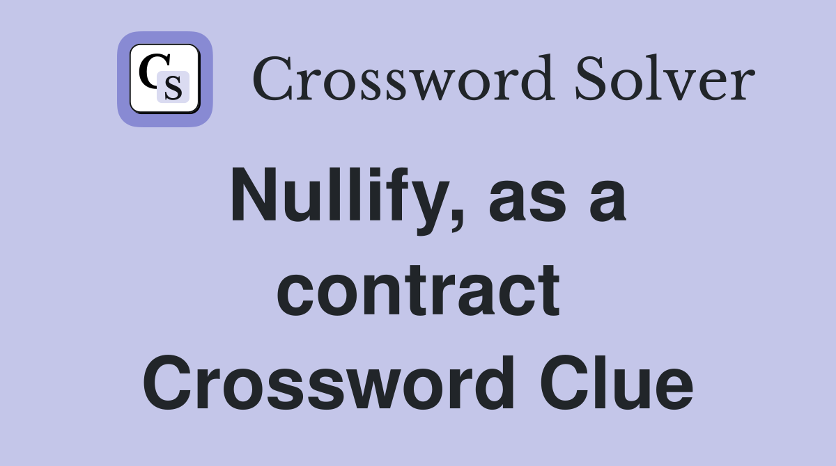 Nullify, as a contract Crossword Clue